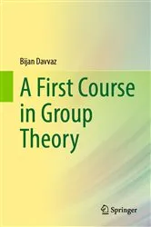 Book cover of A First Course in Group Theory by Bijan Davvaz
