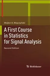Book cover of A First Course in Statistics for Signal Analysis (2nd ed.) by Wojbor A. Woyczynski