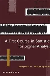 Book cover of A First Course in Statistics for Signal Analysis by Wojbor A. Woyczynski