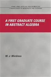 Book cover of A First Graduate Course in Abstract Algebra by W.J. Wickless