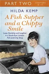 Book cover of A Fish Supper and a Chippy Smile: Part 2 by Hilda Kemp