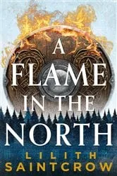 Book cover of A Flame in the North by Lilith Saintcrow