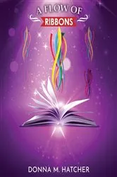 Book cover of A FLOW OF RIBBONS by Donna M. Hatcher