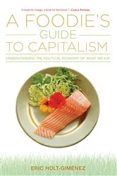 Book cover of A Foodie's Guide to Capitalism by Eric Holt-Giménez