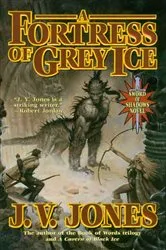 Book cover of A Fortress of Grey Ice by J. V. Jones