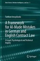 Book cover of A Framework for AI-Made Mistakes in German and English Contract Law by Turkhan Ismayilzada