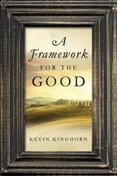 Book cover of A Framework for the Good by Kevin Kinghorn