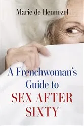 Book cover of A Frenchwoman's Guide to Sex after Sixty by Marie de Hennezel