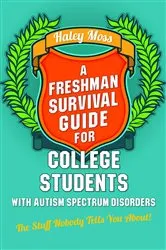 Book cover of A Freshman Survival Guide for College Students with Autism Spectrum Disorders by Haley Moss