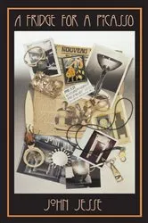 Book cover of A Fridge for a Picasso by John Jesse