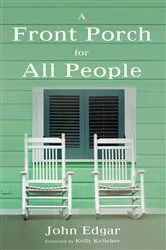 Book cover of A Front Porch for All People by John W. Edgar