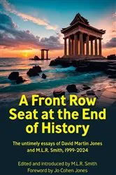 Book cover of A Front Row Seat at the End of History by M.L.R. Smith