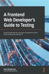 Book cover of A Frontend Web Developer's Guide to Testing by Eran Kinsbruner