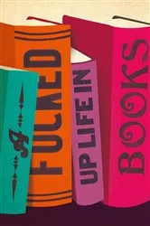 Book cover of A Fucked Up Life in Books by Unknown
