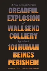 Book cover of A Full Account of the Dreadful Explosion of Wallsend Colliery by which 101 HumanBeings Perished! by Unknown