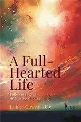 Book cover of A Full-Hearted Life by Jake Owensby