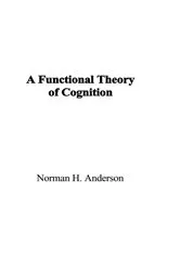 Book cover of A Functional Theory of Cognition by Norman H. Anderson