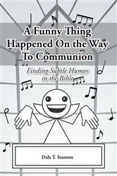 Book cover of A Funny Thing Happened On the Way To Communion by Dale T. Stanton