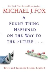 Book cover of A Funny Thing Happened on the Way to the Future by Michael J. Fox