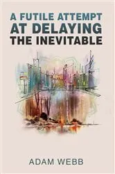 Book cover of A Futile Attempt At Delaying The Inevitable by Unknown