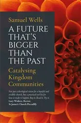 Book cover of A Future That's Bigger Than The Past by Samuel Wells