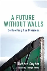 Book cover of A Future without Walls by T.  Richard Snyder