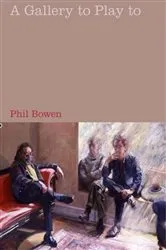 Book cover of A Gallery to Play to by Phil Bowen