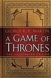 Book cover of A Game of Thrones: The Illustrated Edition by George R. R. Martin
