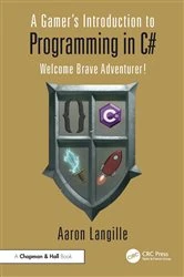Book cover of A Gamer's Introduction to Programming in C# by Aaron Langille