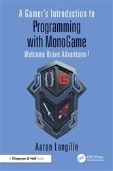 Book cover of A Gamer's Introduction to Programming with MonoGame by Aaron Langille