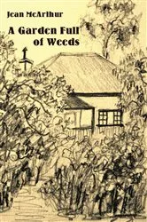 Book cover of A Garden Full of Weeds by Jean McArthur