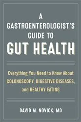 Book cover of A Gastroenterologist’s Guide to Gut Health by David M. Novick