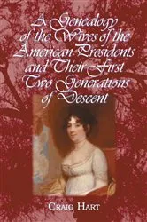 Book cover of A Genealogy of the Wives of the American Presidents and Their First Two Generations of Descent by Craig Hart