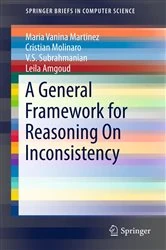 Book cover of A General Framework for Reasoning On Inconsistency by Maria Vanina Martinez