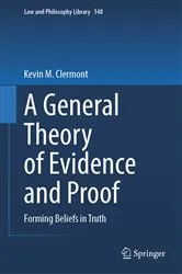 Book cover of A General Theory of Evidence and Proof by Kevin M. Clermont