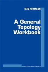 Book cover of A General Topology Workbook by Iain T. Adamson
