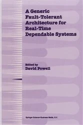 Book cover of A Generic Fault-Tolerant Architecture for Real-Time Dependable Systems by David Powell