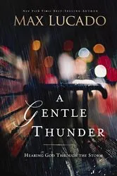 Book cover of A Gentle Thunder by Max Lucado