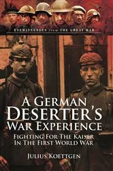 Book cover of A German Deserter's War Experiences by Julius Koettgen
