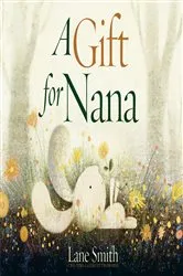 Book cover of A Gift for Nana by Lane Smith