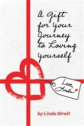 Book cover of A Gift for Your Journey to Loving Yourself by Linda Strait