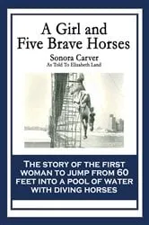 Book cover of A Girl and Five Brave Horses by Sonora Carver