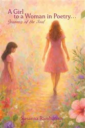 Book cover of A Girl To A Woman In Poetry...Journey of the Soul by Susanna Rambarran