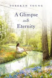 Book cover of A Glimpse into Eternity by Deborah Young