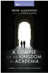 Book cover of A Glimpse of the Kingdom in Academia by Irene Alexander