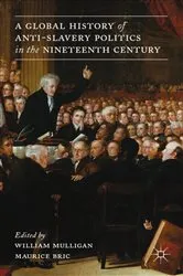 Book cover of A Global History of Anti-Slavery Politics in the Nineteenth Century by W. Mulligan