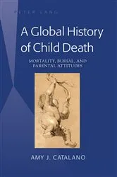 Book cover of A Global History of Child Death by Amy J. Catalano