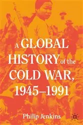 Book cover of A Global History of the Cold War, 1945-1991 by Philip Jenkins