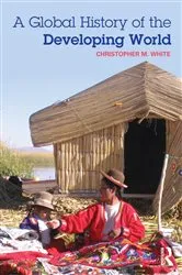 Book cover of A Global History of the Developing World by Christopher White