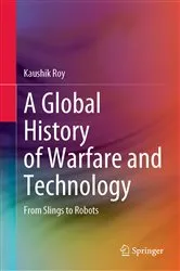 Book cover of A Global History of Warfare and Technology by Kaushik Roy